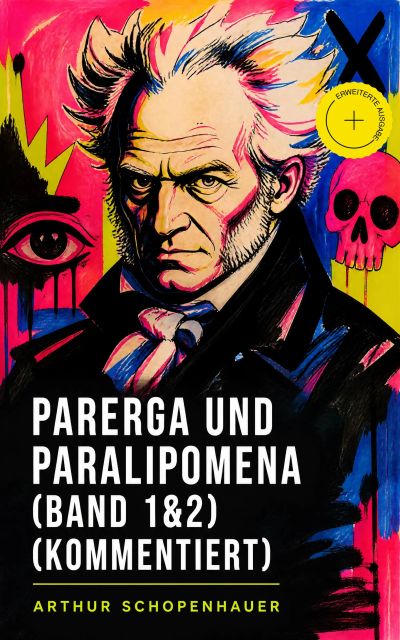 Parerga und Paralipomena (Band 1&2) (Kommentiert)
