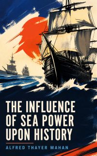 The Influence of Sea Power upon History