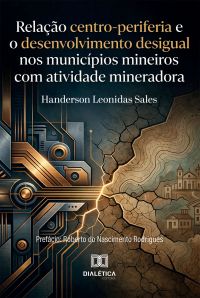 Relação Centro-Periferia e o Desenvolvimento Desigual nos Municípios Mineiros com Atividade Mineradora