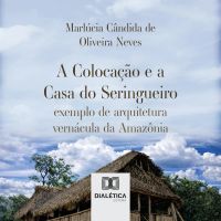 A Colocação e a Casa do Seringueiro
