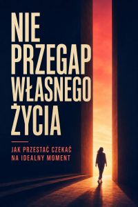 Nie przegap własnego życia