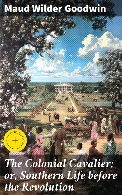 The Colonial Cavalier; or, Southern Life before the Revolution