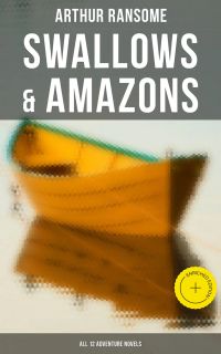 Swallows & Amazons (ALL 12 Adventure Novels)