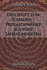 Den Spott zum Schaden – Prosaschwänke aus fünf Jahrhunderten