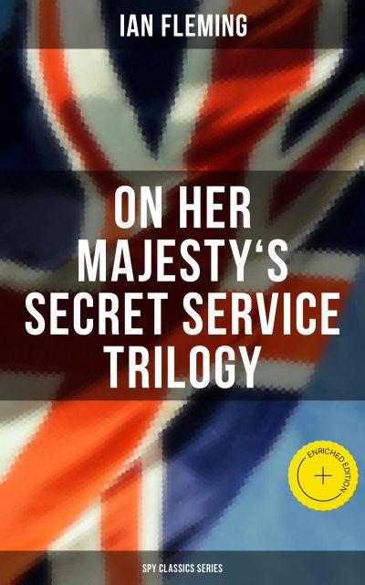 On Her Majesty's Secret Service Trilogy (Spy Classics Series)