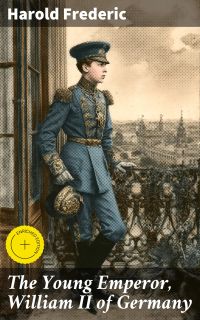 The Young Emperor, William II of Germany