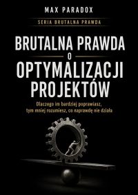 Brutalna prawda o optymalizacji projektów - dlaczego im bardziej poprawiasz, tym mniej rozumiesz, co naprawdę nie działa