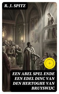 Een abel spel ende een edel dinc van den Hertoghe van Bruyswijc