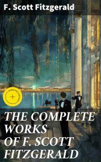 THE COMPLETE WORKS OF F. SCOTT FITZGERALD