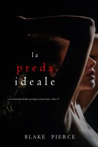 La Preda Ideale (Un emozionante thriller psicologico di Jessie Hunt—Libro Trentasette)