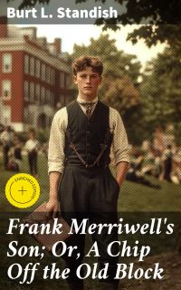 Frank Merriwell's Son; Or, A Chip Off the Old Block