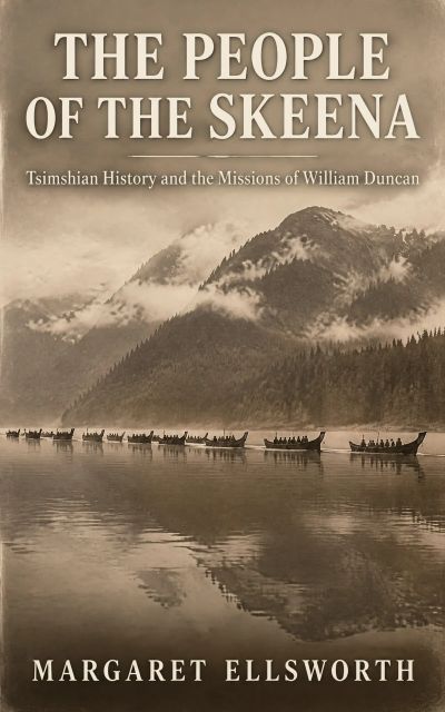 The People of the Skeena: Tsimshian History and the Missions of William Duncan