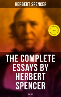 The Complete Essays by Herbert Spencer (Vol. 1-3)