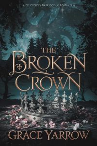 The Broken Crown: A Deliciously Dark Gothic Romantasy