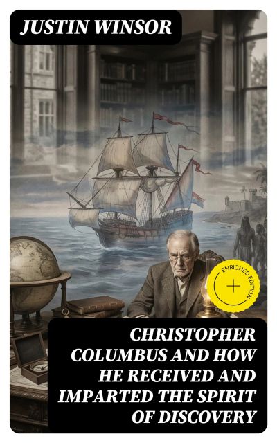 Christopher Columbus and How He Received and Imparted the Spirit of Discovery