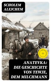 Anatevka: Die Geschichte von Tewje, dem Milchmann