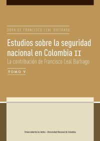 Estudios sobre la seguridad nacional en Colombia II. La contribución de Francisco Leal Buitrago Tomo V