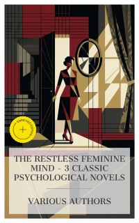 The Restless Feminine Mind – 3 Classic Psychological Novels