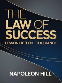 THE LAW OF SUCCESS Lesson Fifteen – TOLERANCE