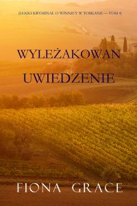 Wyleżakowan uwiedzenie (Lekki kryminał o winnicy w Toskanii — Tom 4)