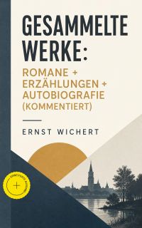 Gesammelte Werke: Romane + Erzählungen + Autobiografie (Kommentiert)