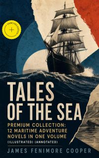 TALES OF THE SEA – Premium Collection: 12 Maritime Adventure Novels in One Volume (Illustrated) (Annotated)