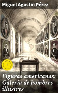 Figuras americanas: Galería de hombres illustres