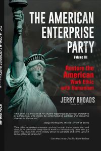 THE AMERICAN ENTERPRISE PARTY  Volume III  Restore the American Work Ethic with Humanism
