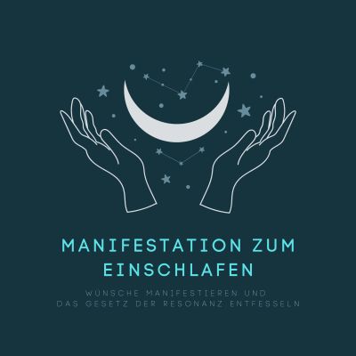 Manifestation zum Einschlafen: Wünsche manifestieren und das Gesetz der Resonanz entfesseln