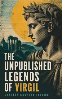 The Unpublished Legends of Virgil