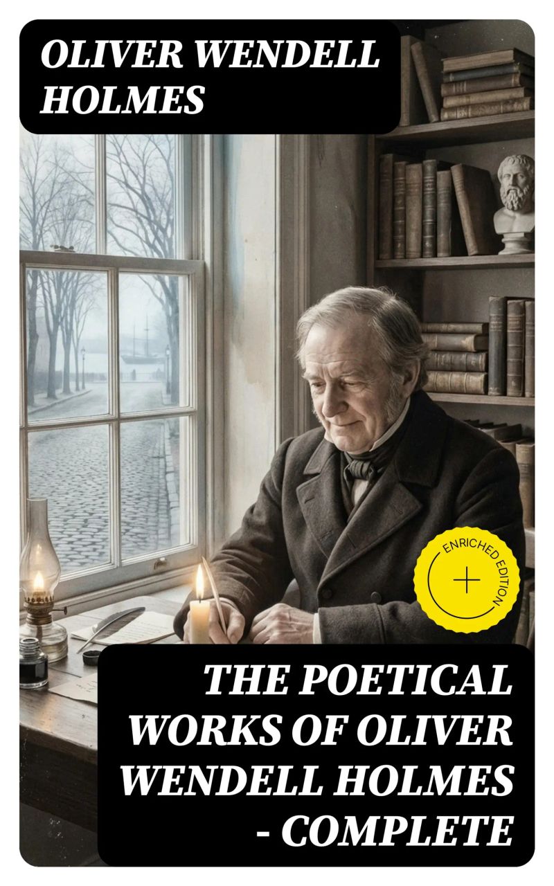 The Poetical Works of Oliver Wendell Holmes — Complete