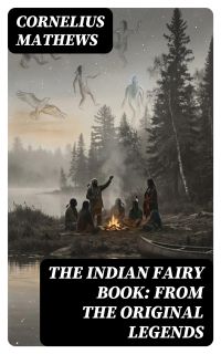 The Indian Fairy Book: From the Original Legends