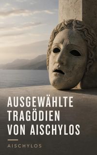 Ausgewählte Tragödien von Aischylos