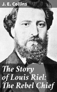 The Story of Louis Riel: The Rebel Chief