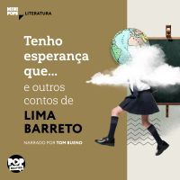Tenho esperança que... e outras crônicas de Lima Barreto