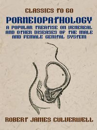 Porneiopathology A Popular Treatise on Venereal and Other Diseases of the Male and Female Genital System