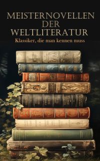 Meisternovellen der Literatur - Klassiker, die man kennen muss