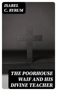The Poorhouse Waif and His Divine Teacher