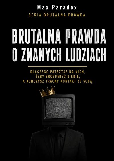 Brutalna prawda o znanych ludziach - Dlaczego patrzysz na nich, żeby zrozumieć siebie, a kończysz tracąc kontakt ze sobą