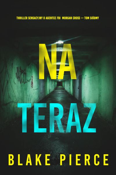 Na teraz (Thriller sensacyjny o agentce FBI Morgan Cross — Tom siódmy)