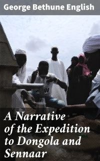 A Narrative of the Expedition to Dongola and Sennaar