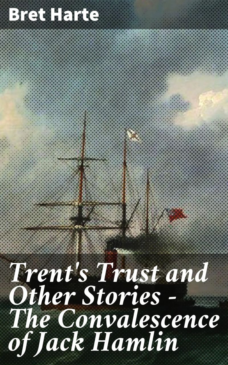 Trent's Trust and Other Stories — The Convalescence of Jack Hamlin