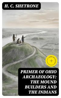 Primer of Ohio Archaeology: The Mound Builders and the Indians