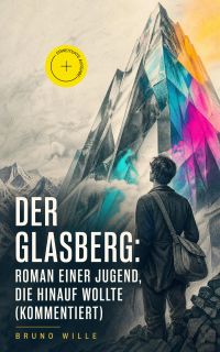 Der Glasberg: Roman einer Jugend, die hinauf wollte (Kommentiert)