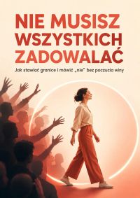 Nie musisz wszystkich zadowalać