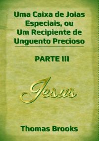 Uma Caixa De Joias Especiais, Ou Um Recipiente De Unguento Precioso – Parte Iii