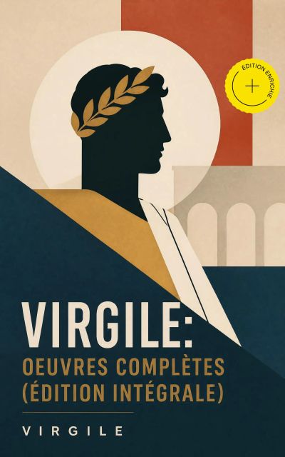 Virgile: Oeuvres complètes (Édition intégrale) (Annoté)