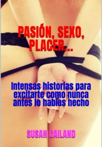Pasión, Sexo, Placer…