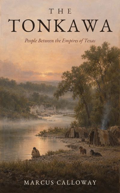 The Tonkawa: People Between the Empires of Texas