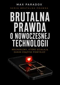 Brutalna prawda o nowoczesnej technologii - mechanizmy, które działają zanim zdążysz pomyśleć